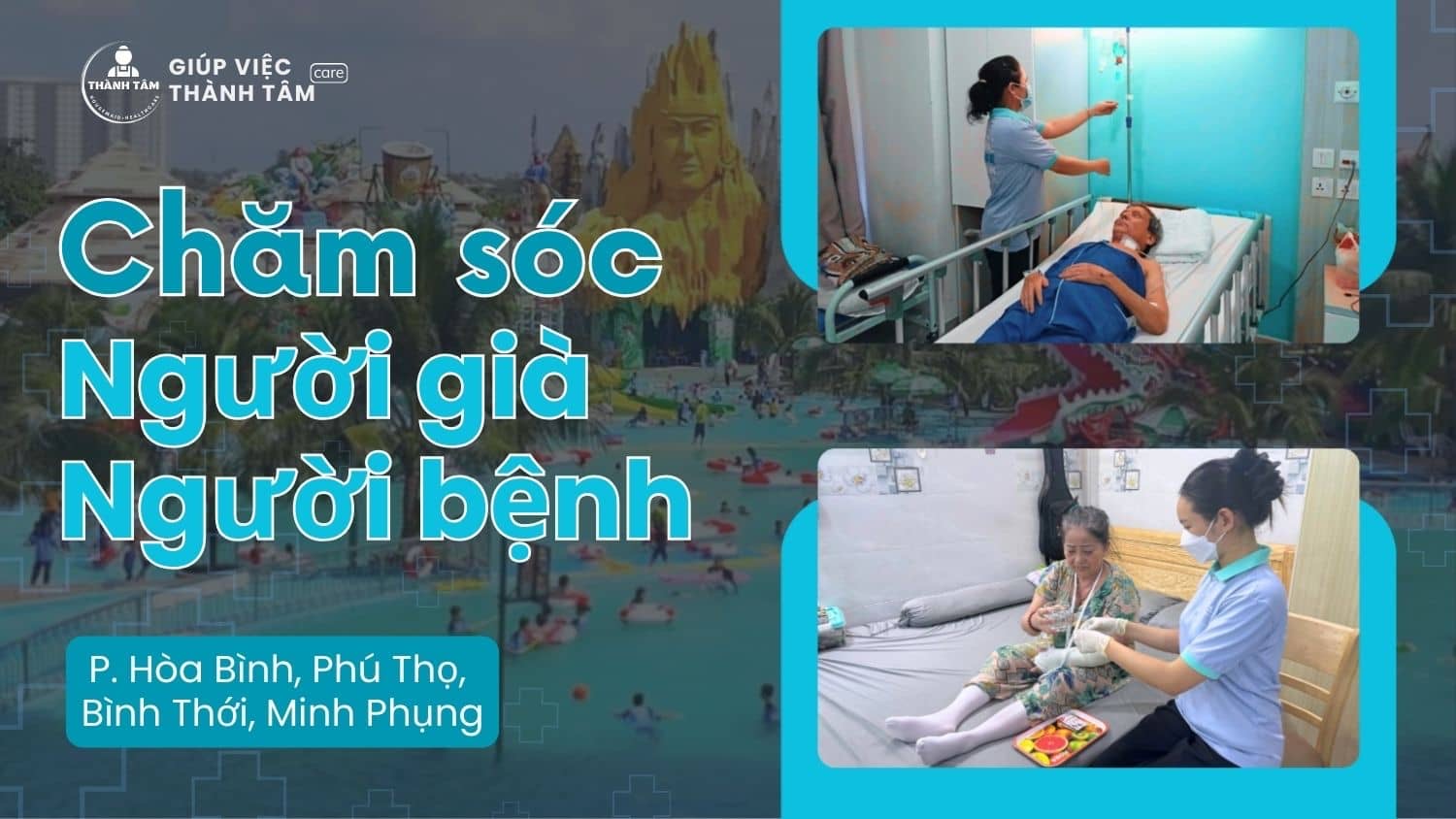 Dịch Vụ Chăm Sóc Người Già, Người Bệnh tại 4 Phường Mới: Hòa Bình, Phú Thọ, Bình Thới, Minh Phụng