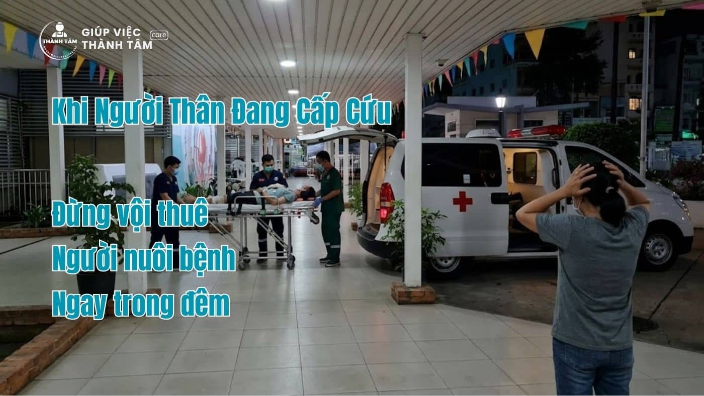 Người thân đang cấp cứu, đừng vội thuê người nuôi bệnh ngay trong đêm